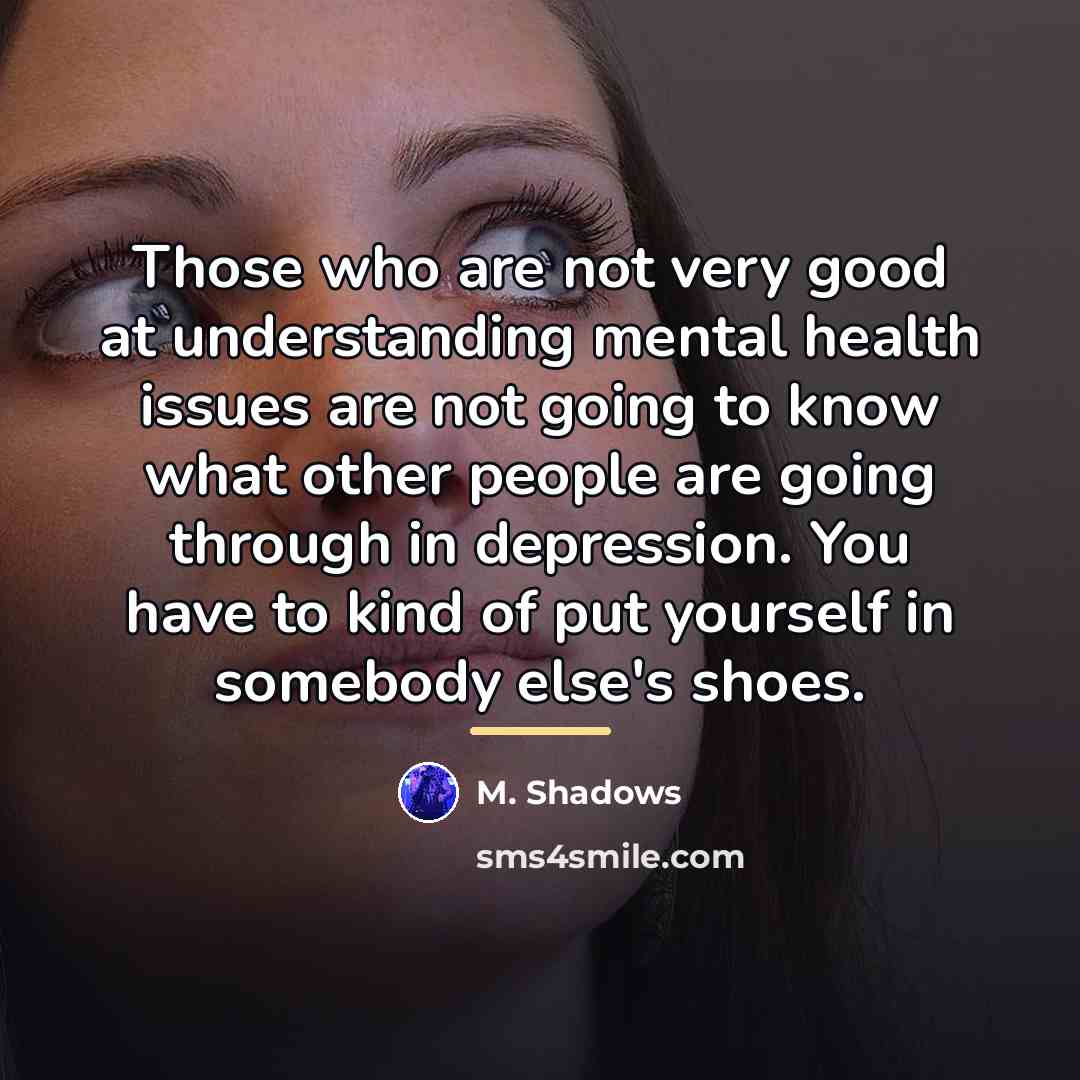 “Those who are not very good at understanding mental health…” quote by M. Shadows
