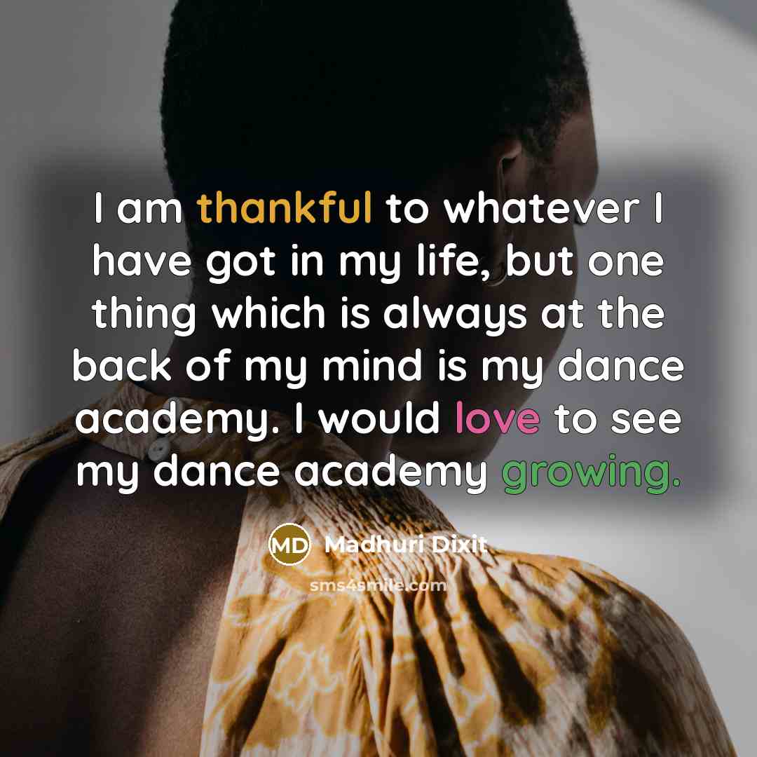 “I am thankful to whatever I have got in my…” quote by Madhuri Dixit