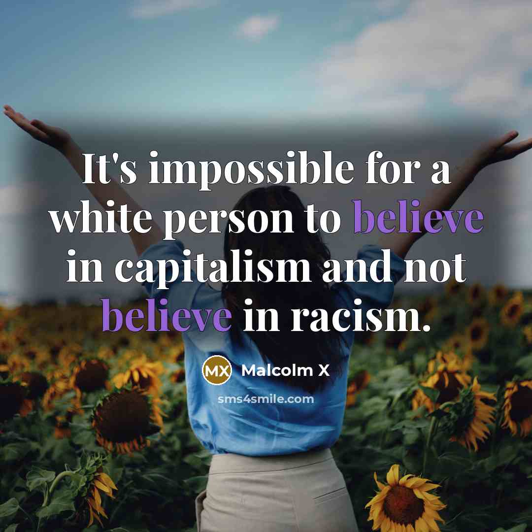 “It's impossible for a white person to believe in capitalism…” quote by Malcolm X