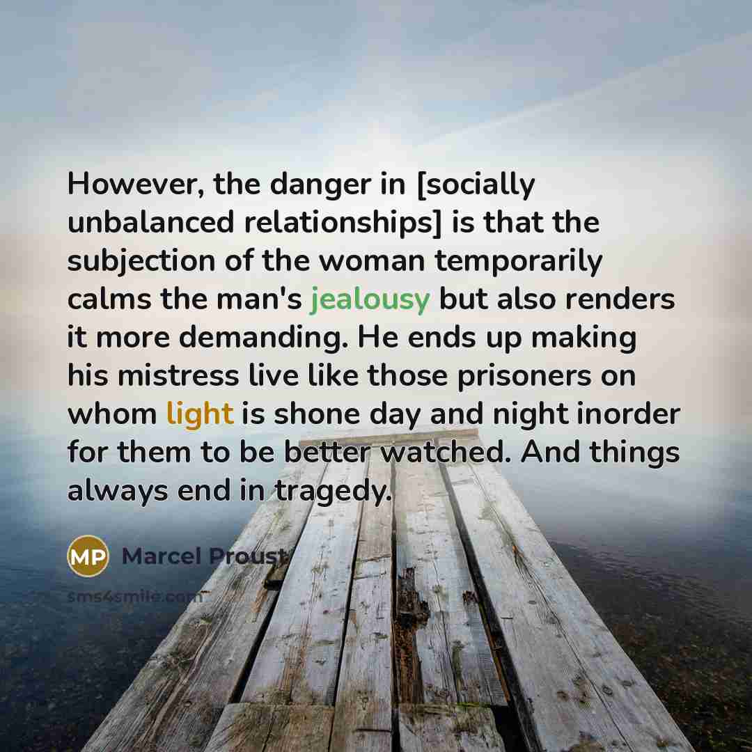 “However, the danger in [socially unbalanced relationships] is that the…” quote by Marcel Proust