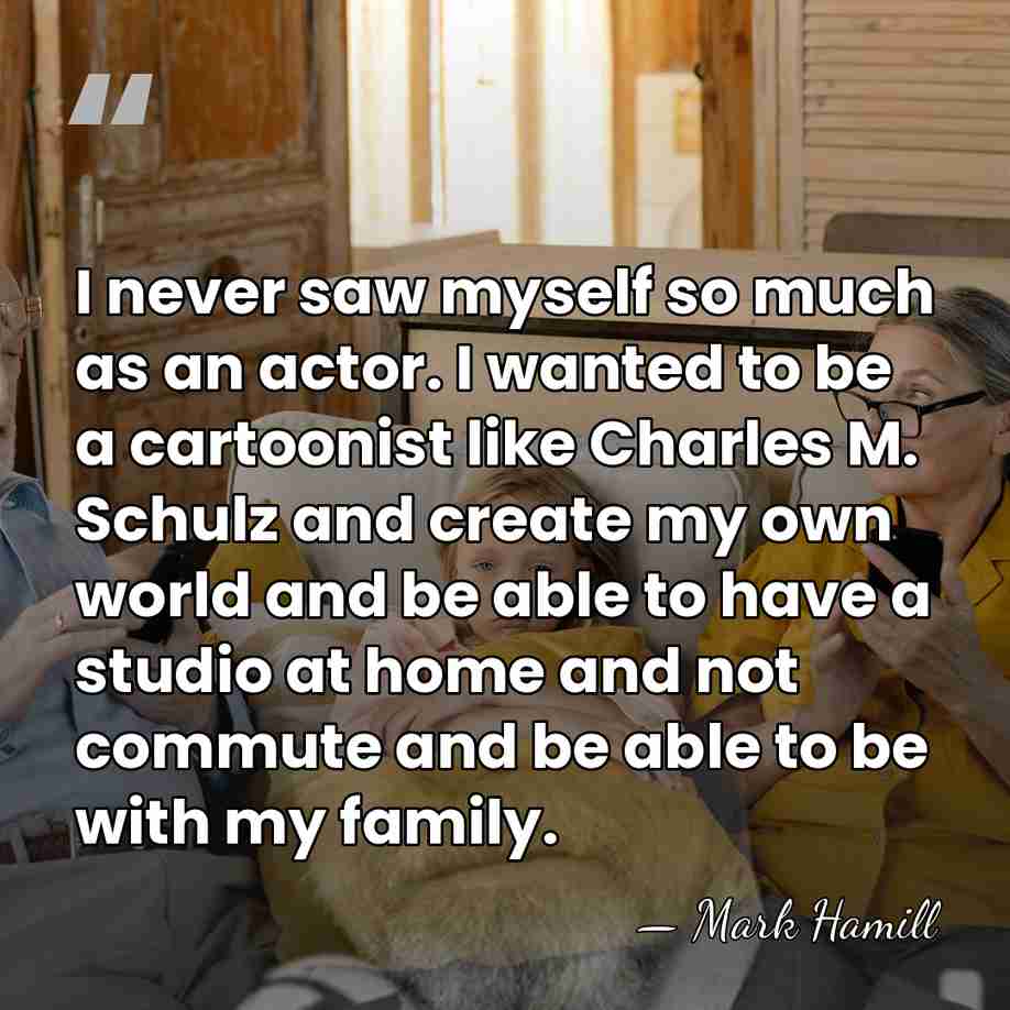 I never saw myself so much as an actor. I wanted to&hellip; - Mark Hamill