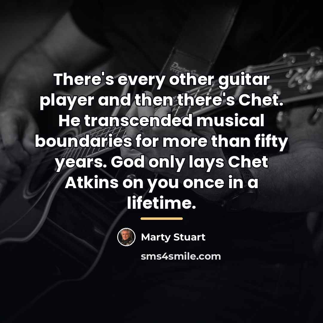 “There's every other guitar player and then there's Chet. He…” quote by Marty Stuart