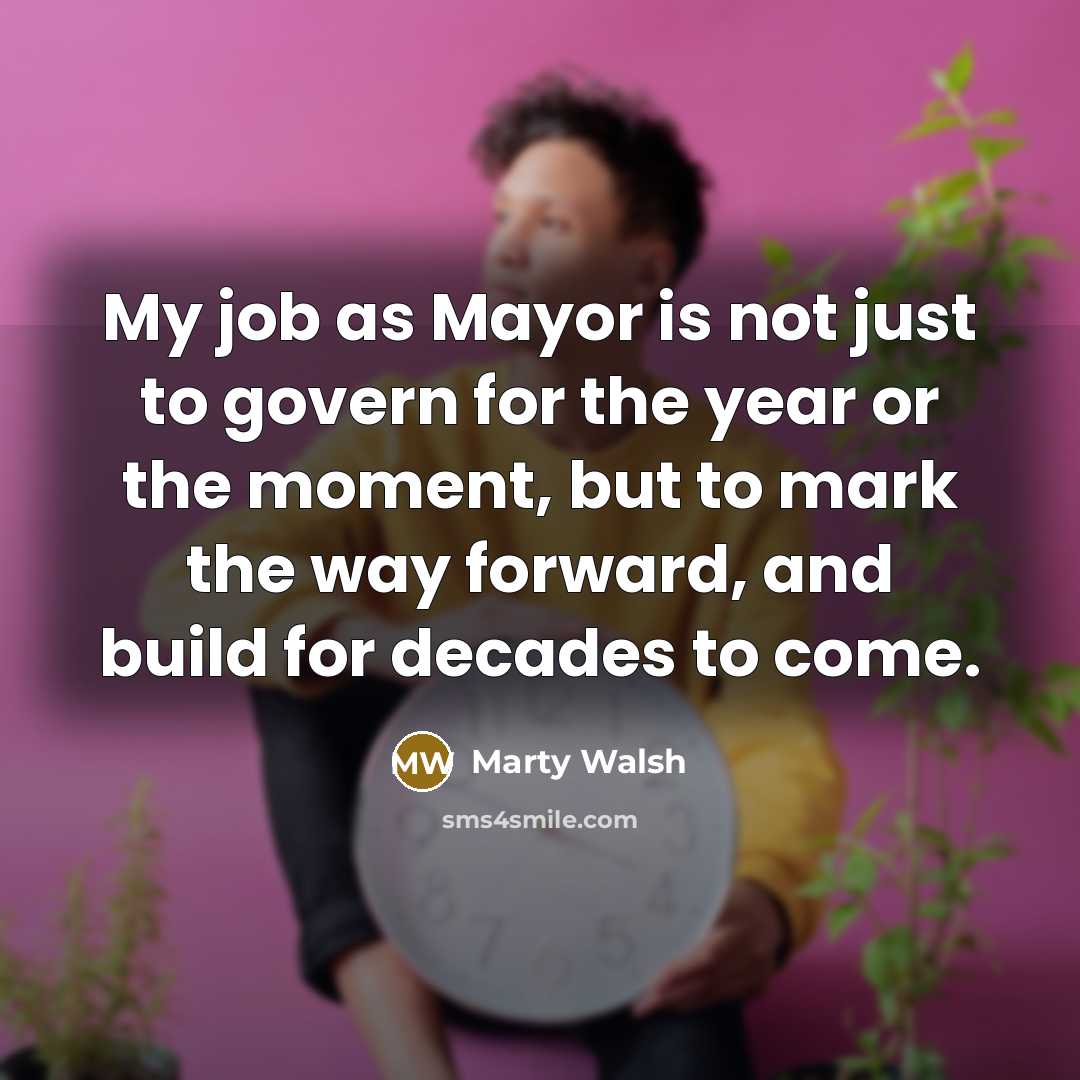 “My job as Mayor is not just to govern for…” quote by Marty Walsh