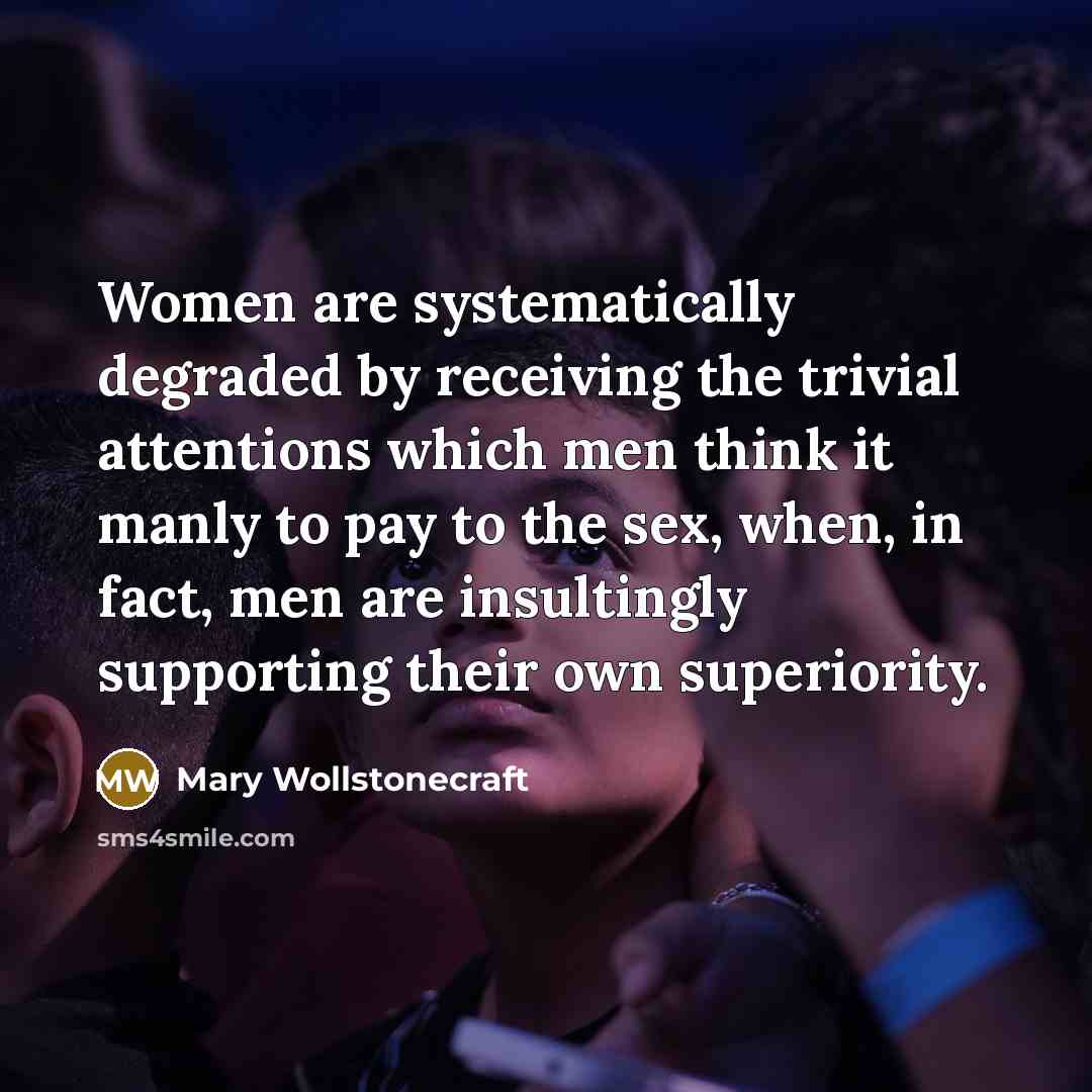 “Women are systematically degraded by receiving the trivial attentions which…” quote by Mary Wollstonecraft
