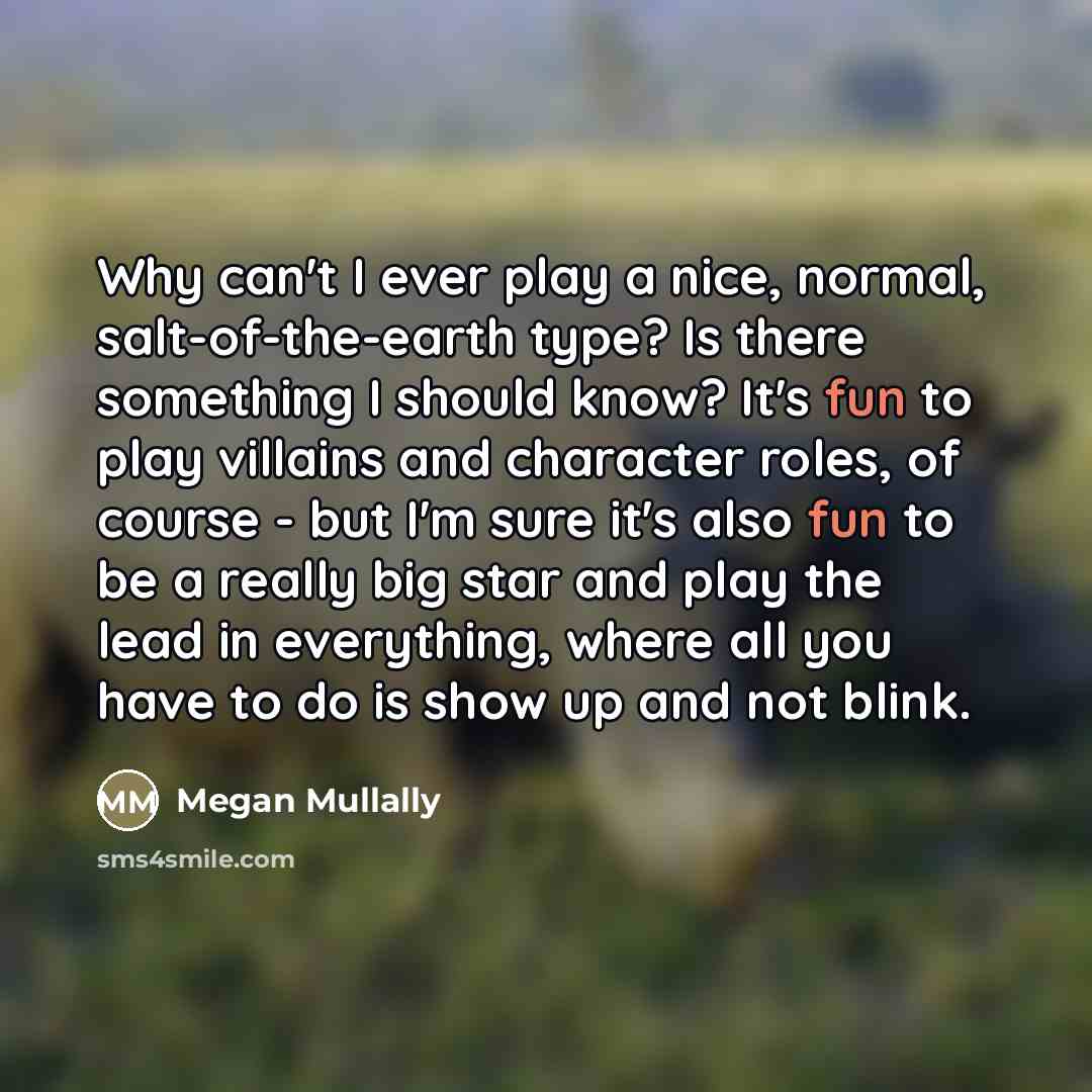 “Why can't I ever play a nice, normal, salt-of-the-earth type?…” quote by Megan Mullally