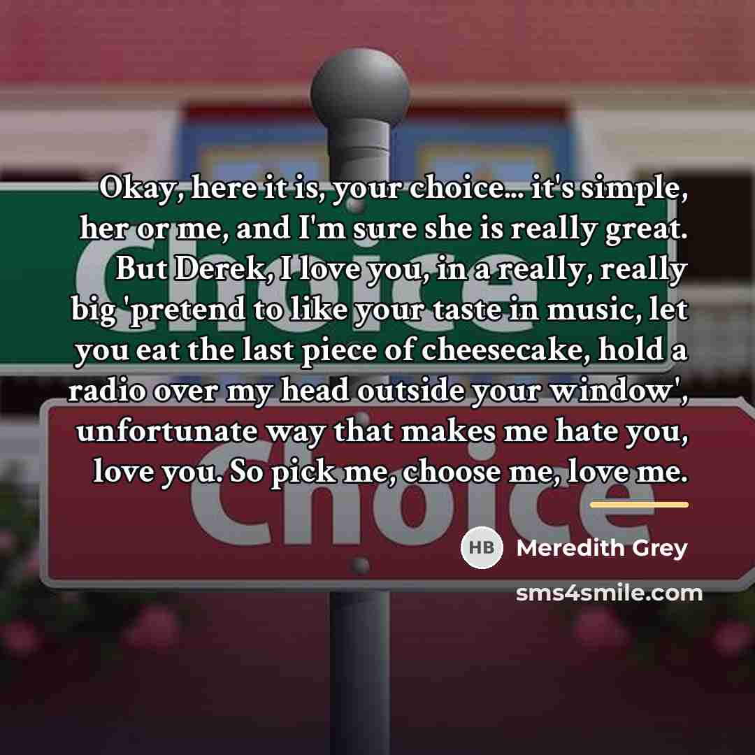 “Okay, here it is, your choice... it's simple, her or…” quote by Meredith Grey