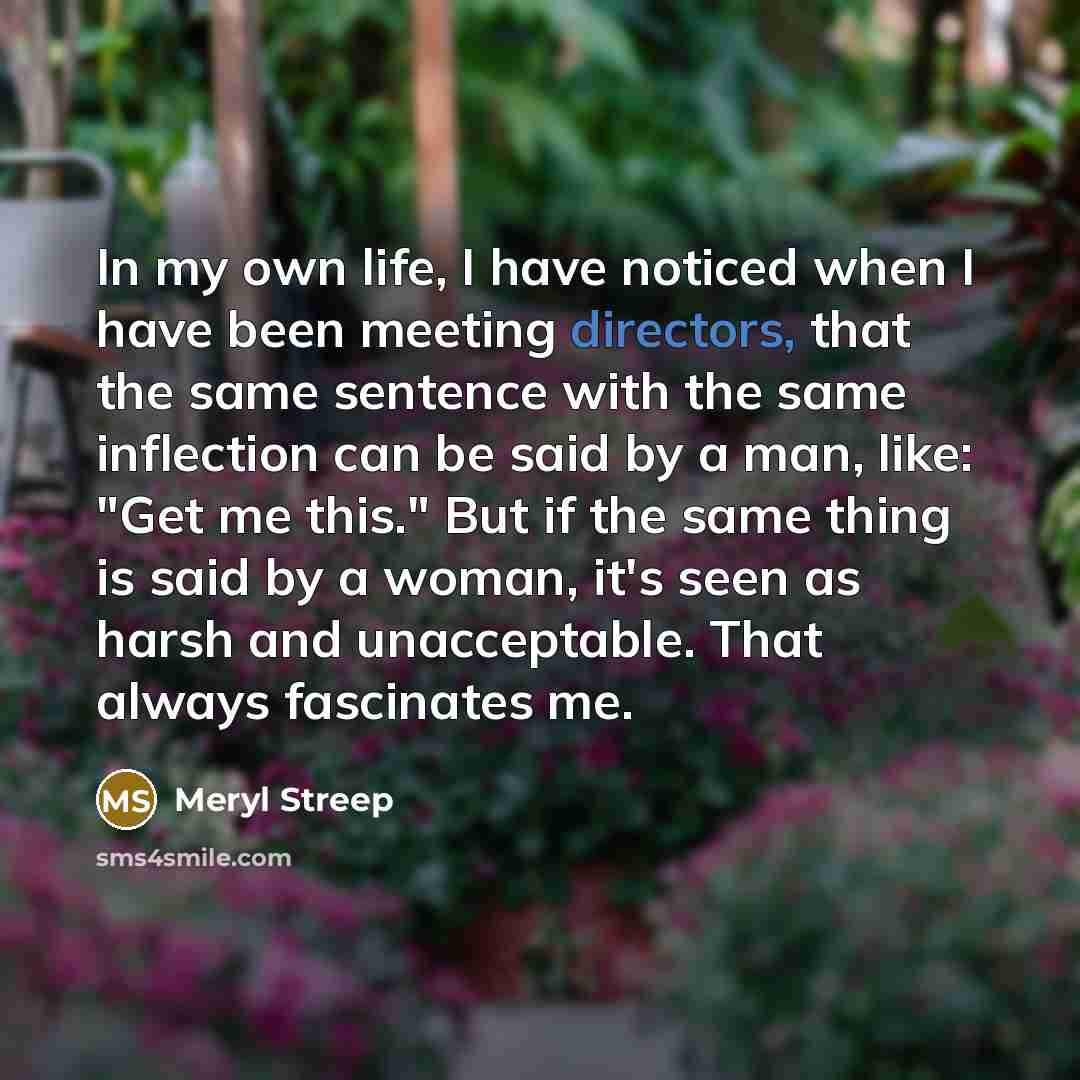 “In my own life, I have noticed when I have…” quote by Meryl Streep
