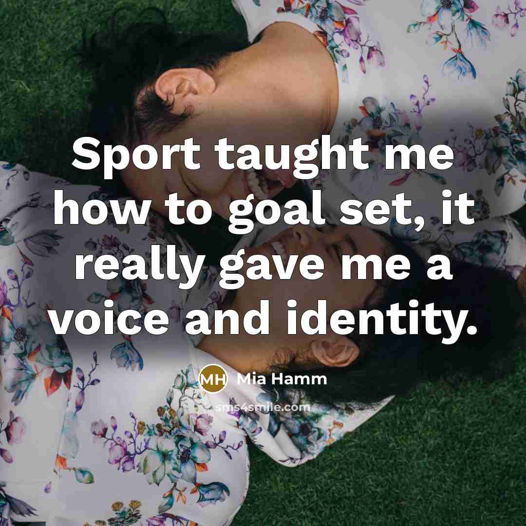 “Sport taught me how to goal set, it really gave…” quote by Mia Hamm