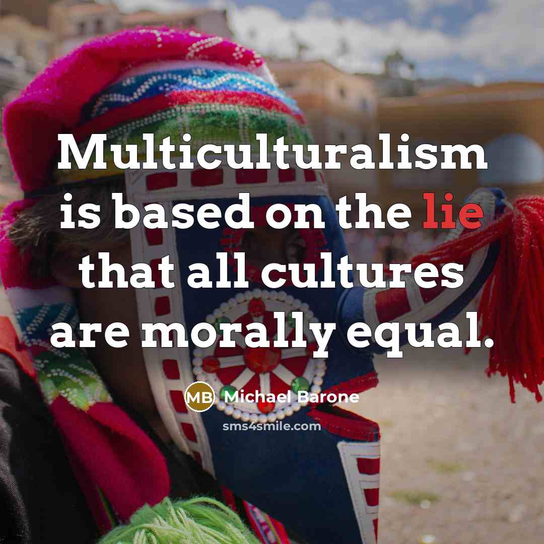 “Multiculturalism is based on the lie that all cultures are…” quote by Michael Barone