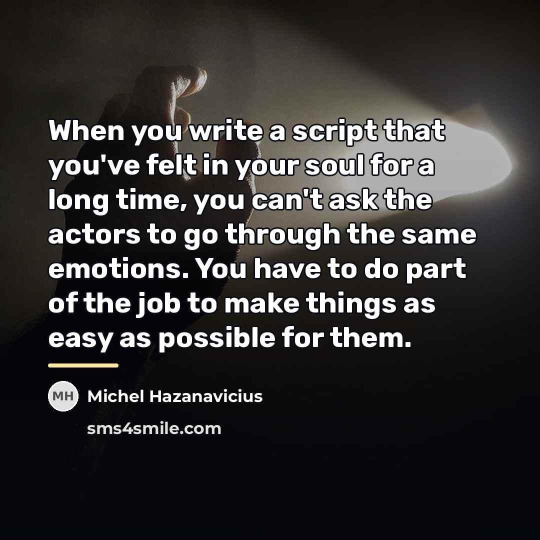 “When you write a script that you've felt in your…” quote by Michel Hazanavicius