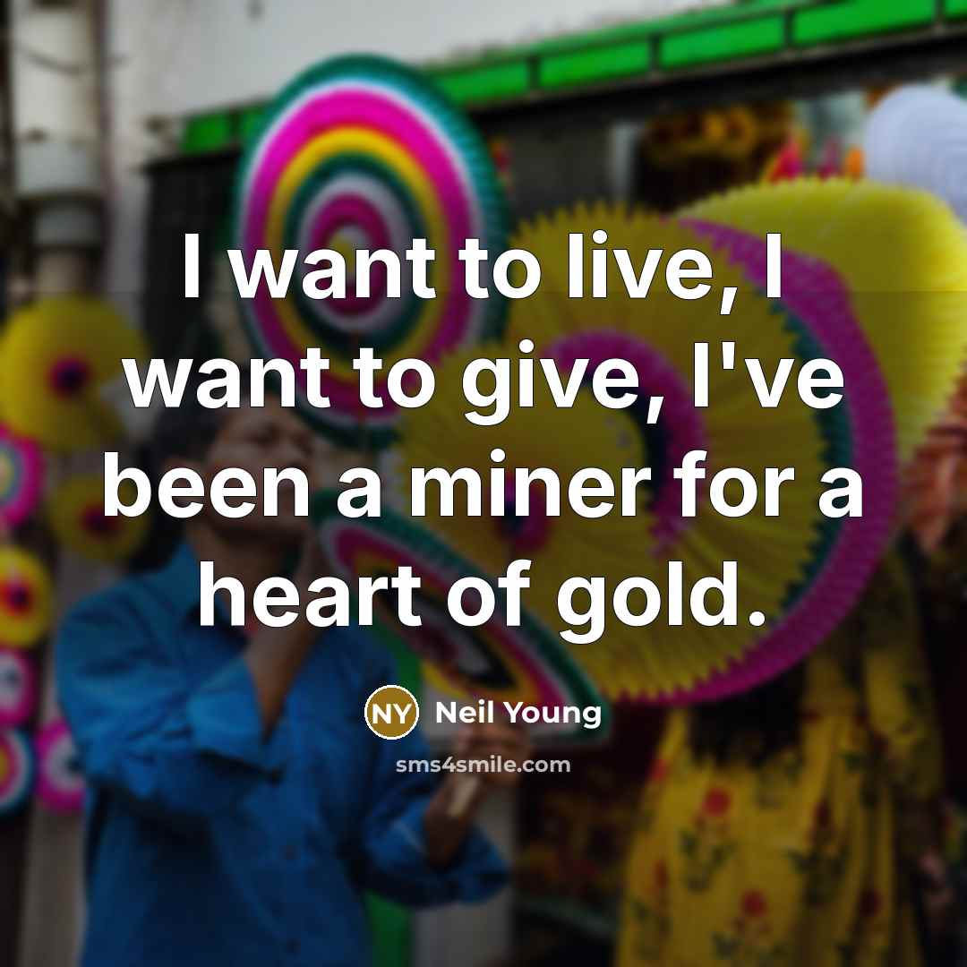 “I want to live, I want to give, I've been…” quote by Neil Young