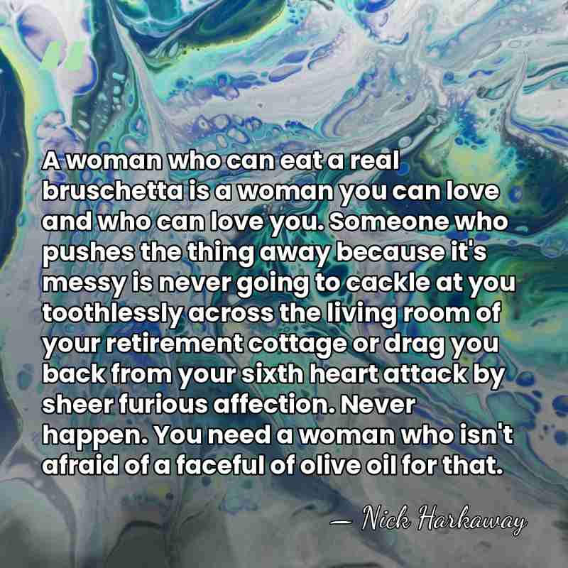A woman who can eat a real bruschetta is a woman you&hellip; - Nick Harkaway