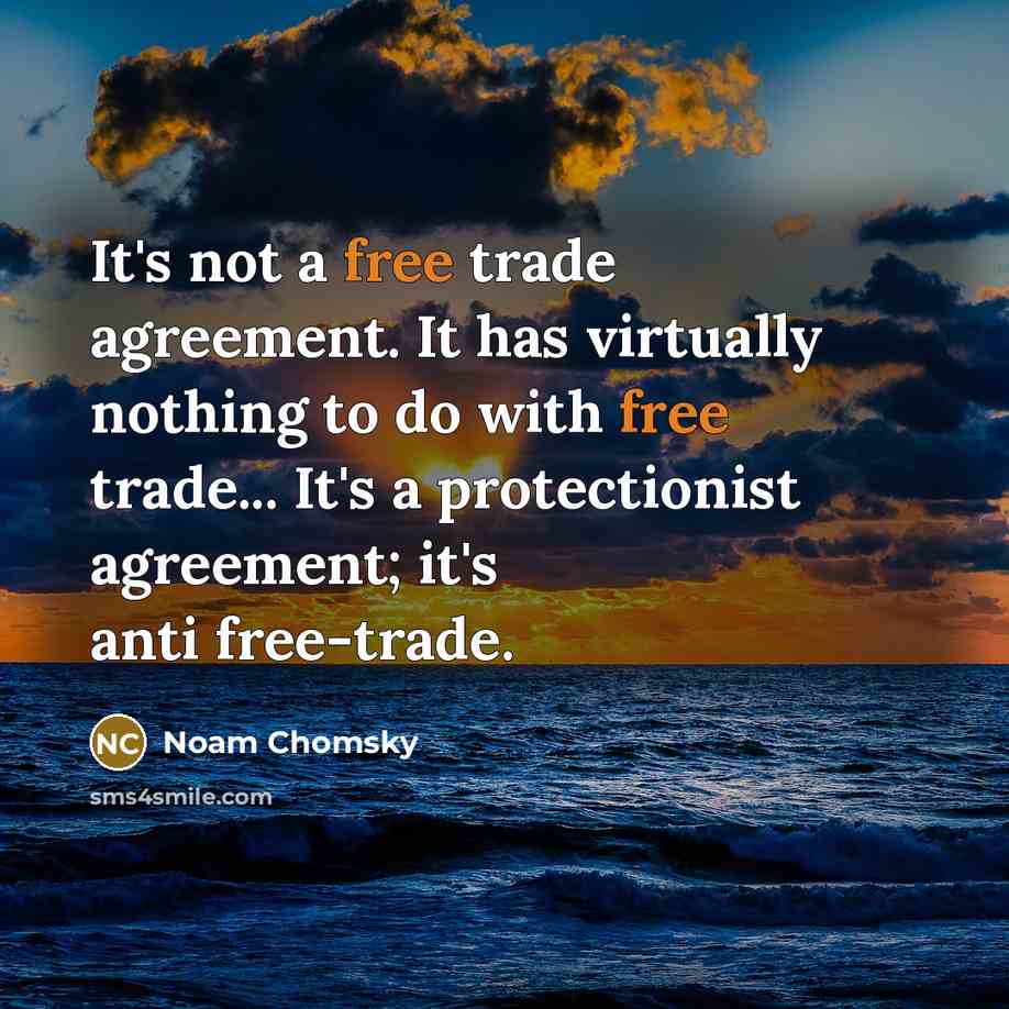 “It's not a free trade agreement. It has virtually nothing…” quote by Noam Chomsky