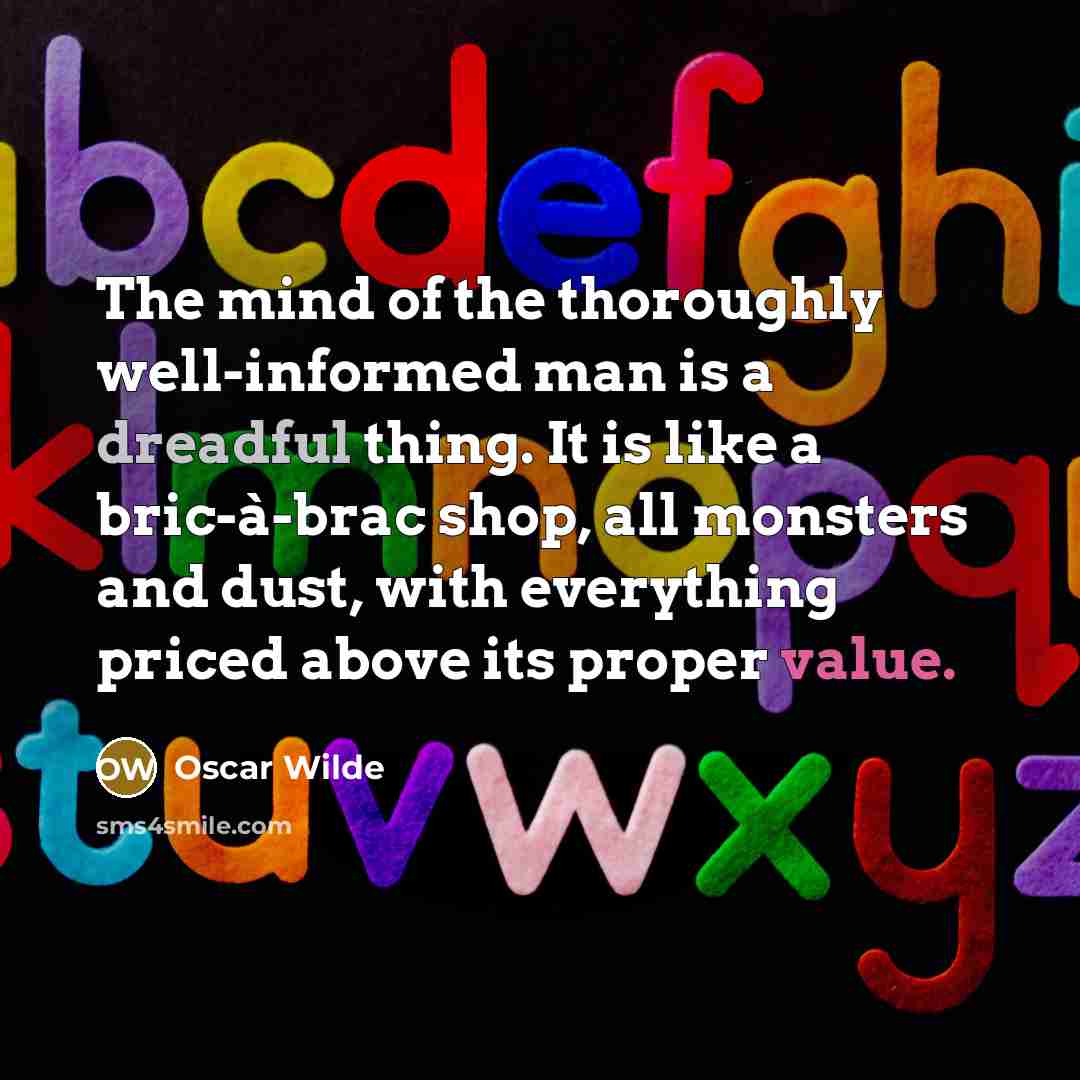 “The mind of the thoroughly well-informed man is a dreadful…” quote by Oscar Wilde