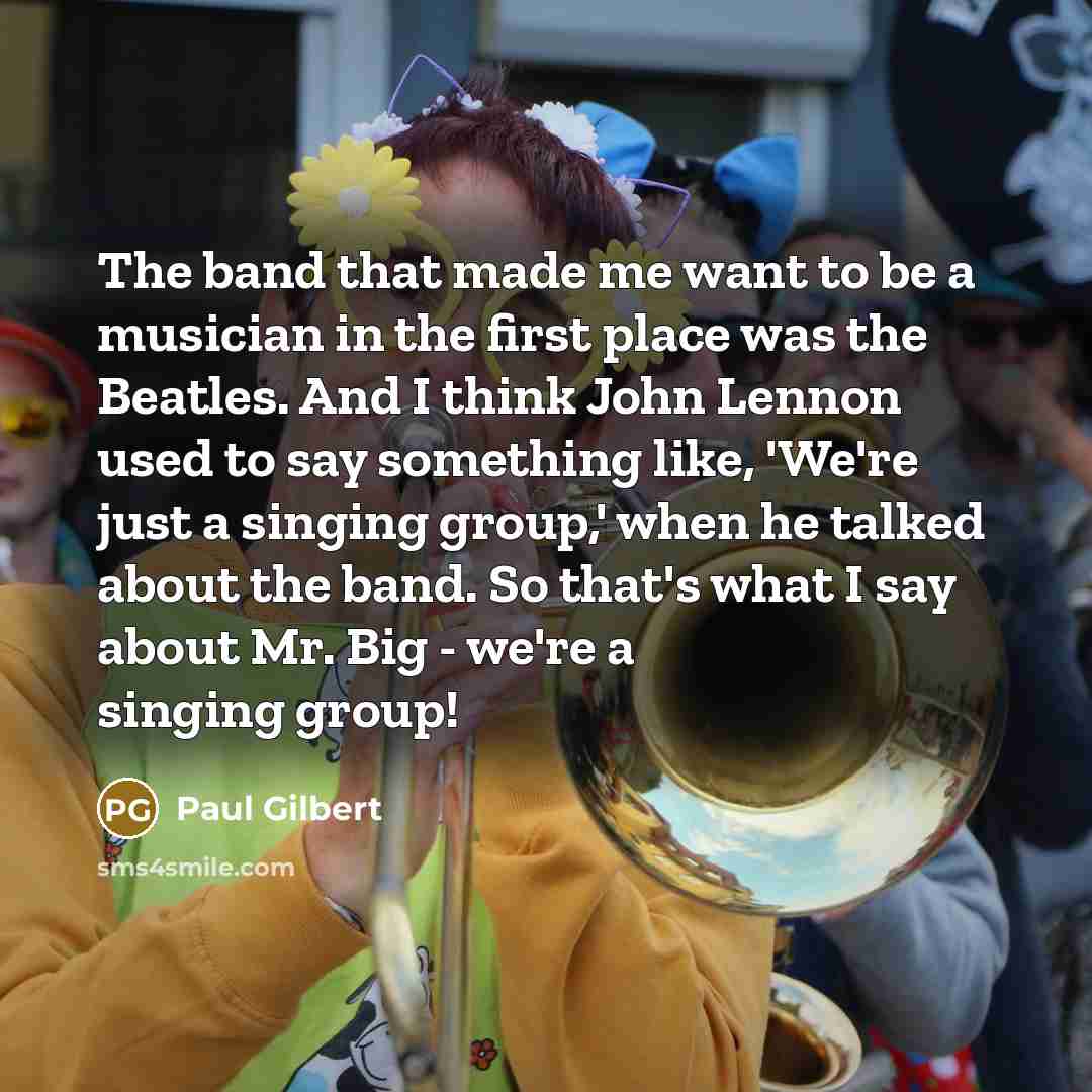 “The band that made me want to be a musician…” quote by Paul Gilbert