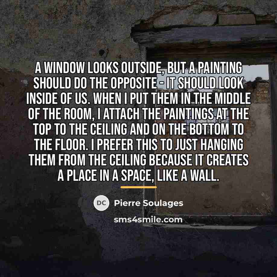 “A window looks outside, but a painting should do the…” quote by Pierre Soulages