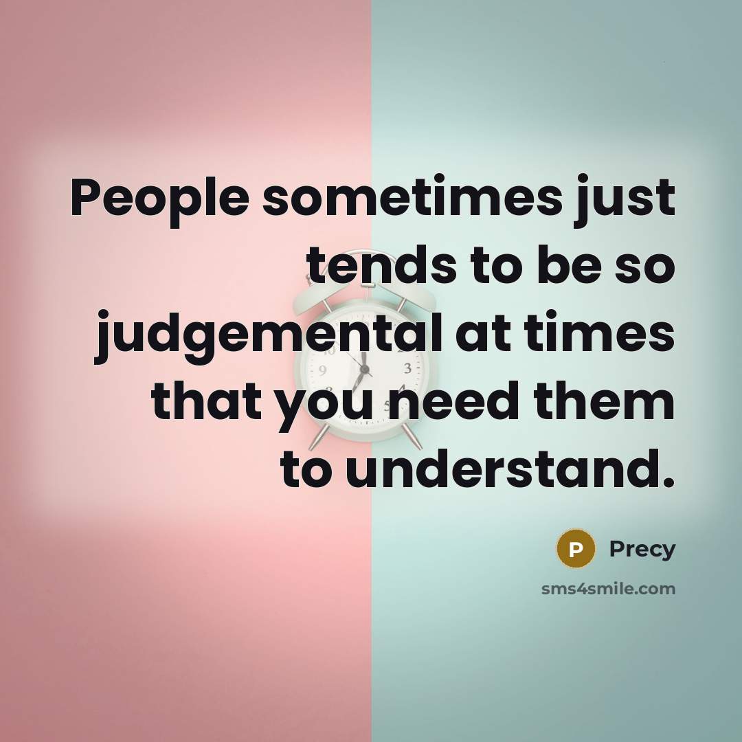 “People sometimes just tends to be so judgemental at times…” quote by Precy