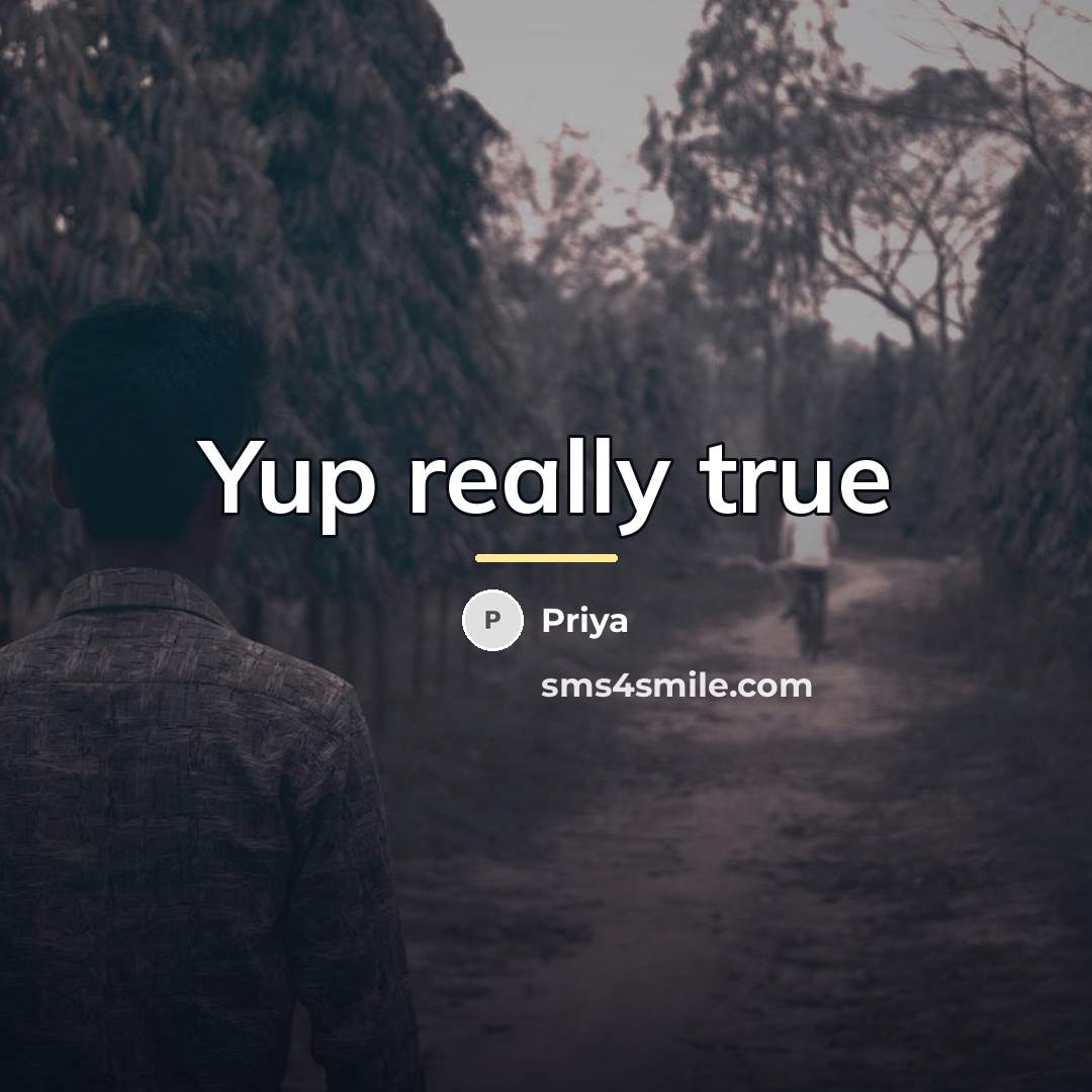 “Yup really true…” quote by Priya
