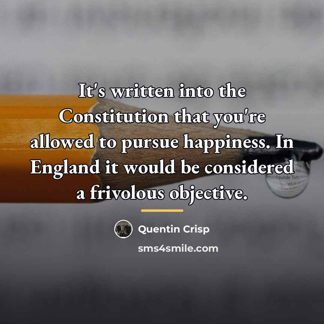 “It's written into the Constitution that you're allowed to pursue…” quote by Quentin Crisp