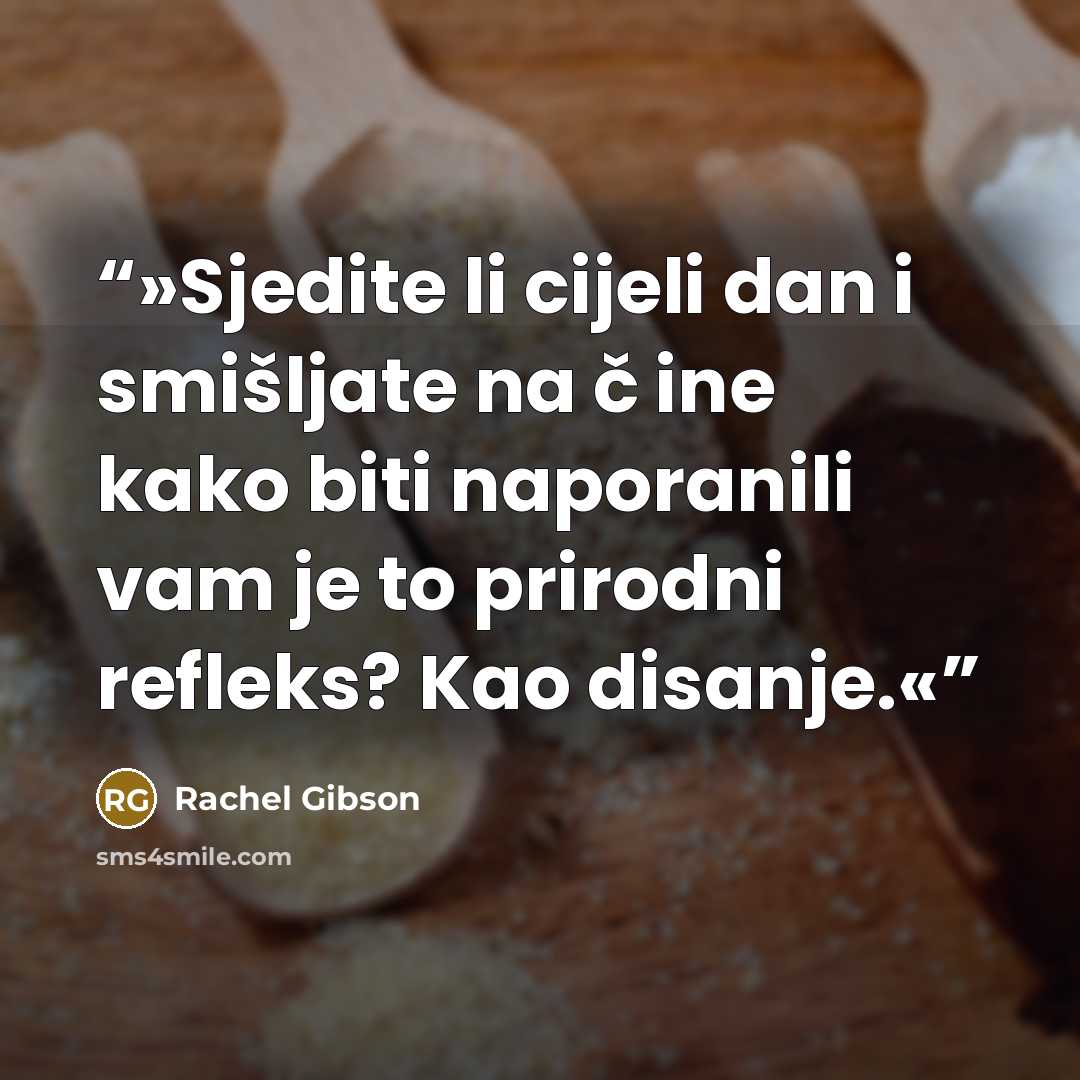 “»Sjedite li cijeli dan i smišljate na č ine kako biti naporanili vam je to prirodni refleks? Kao disanje.«” quote by Rachel Gibson