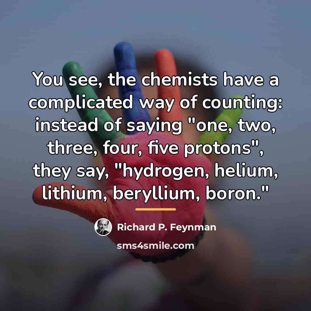 “You see, the chemists have a complicated way of counting:…” quote by Richard P. Feynman
