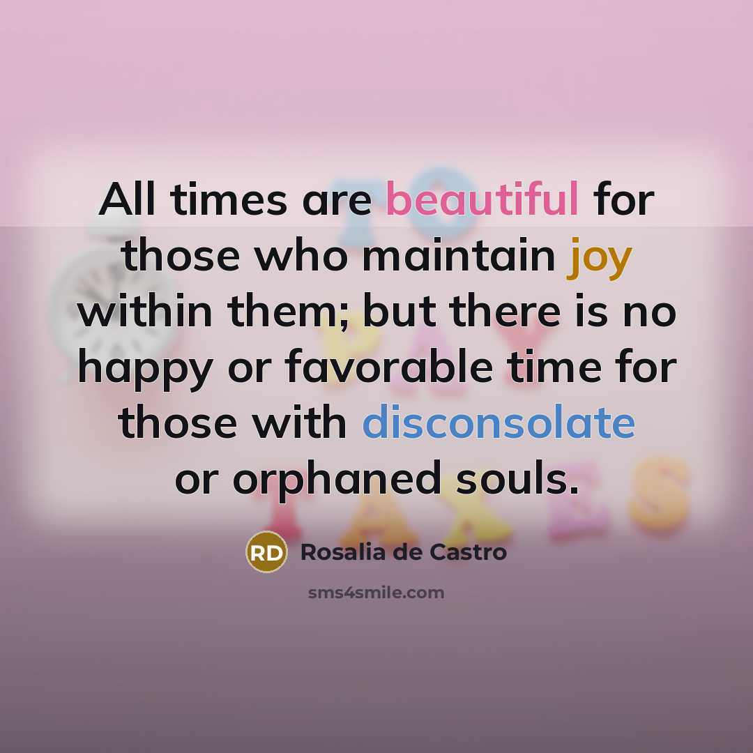 “All times are beautiful for those who maintain joy within…” quote by Rosalia de Castro