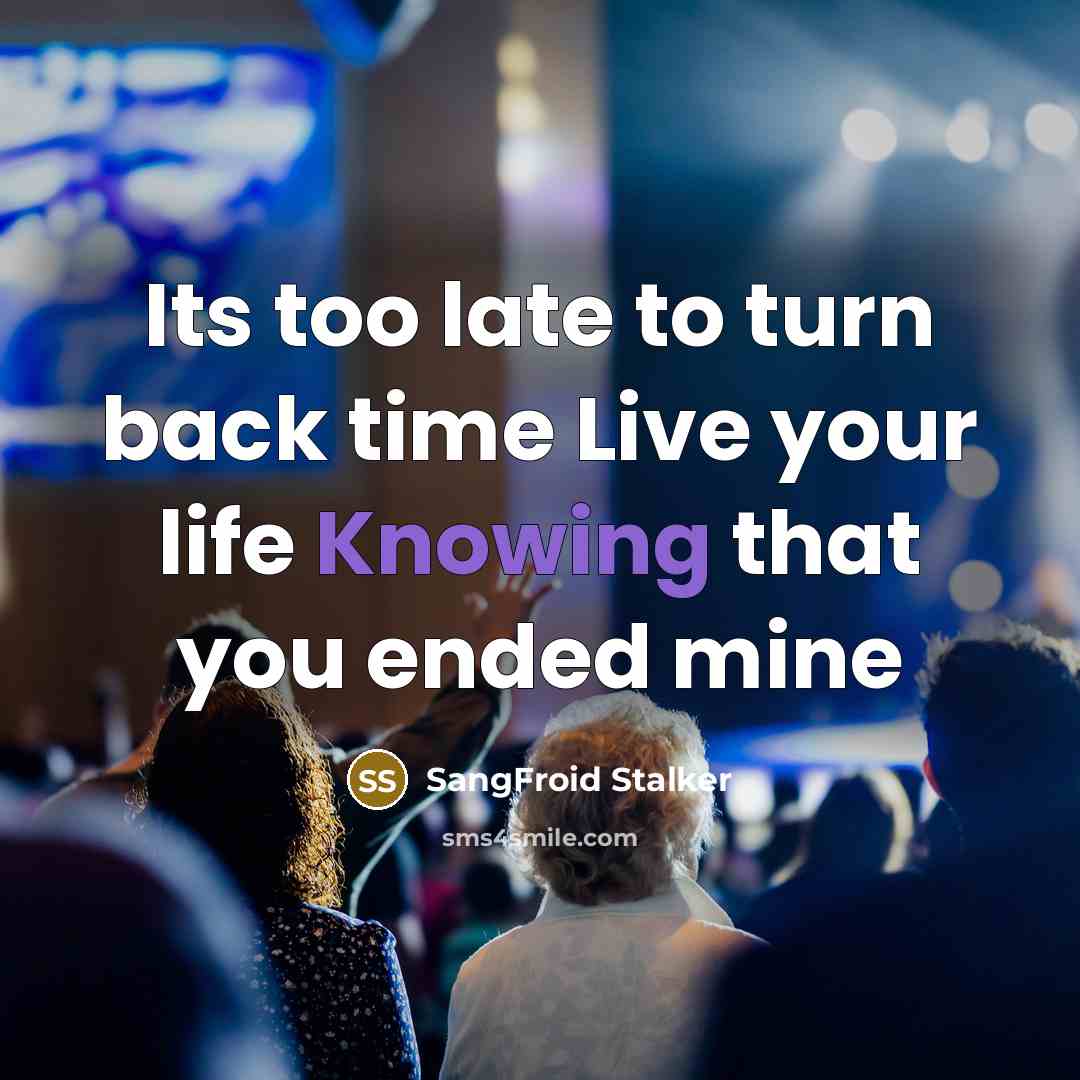 “Its too late to turn back time Live your life…” quote by SangFroid Stalker