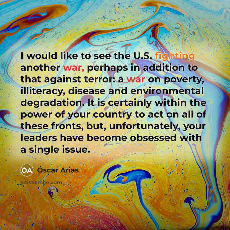 “I would like to see the U.S. fighting another war,…” quote by Oscar Arias