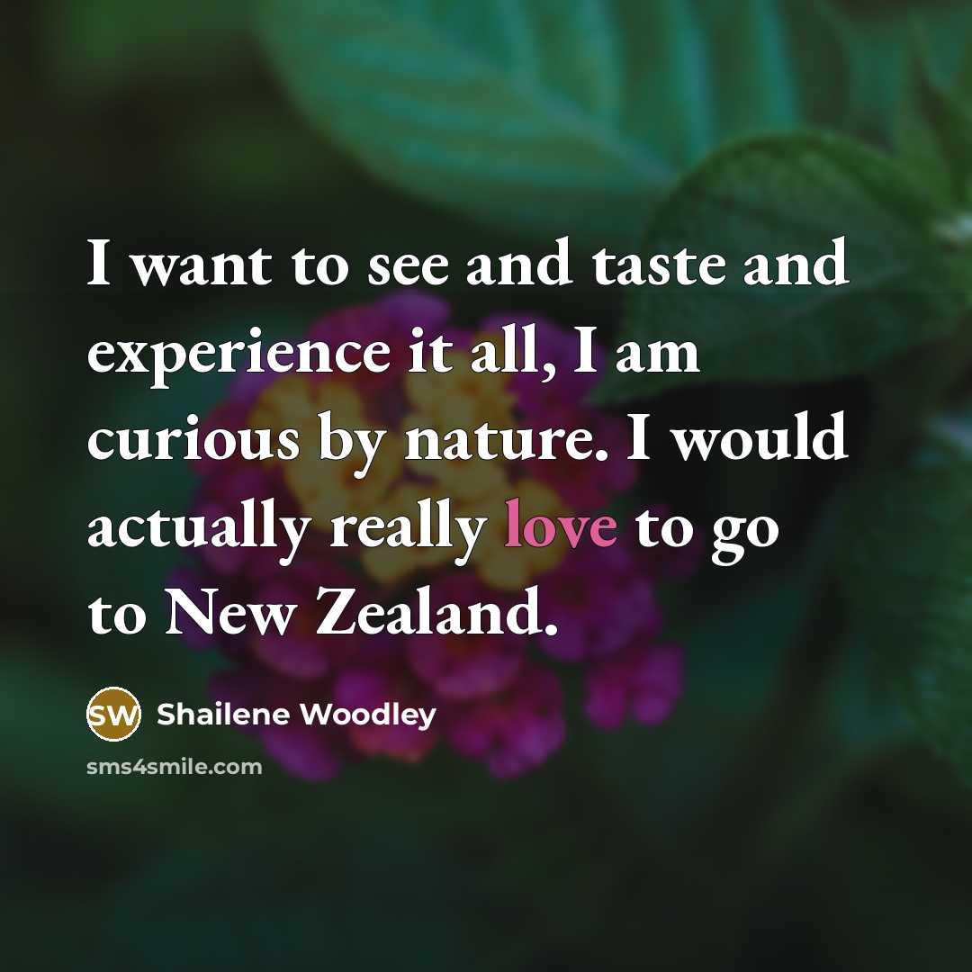 “I want to see and taste and experience it all,…” quote by Shailene Woodley