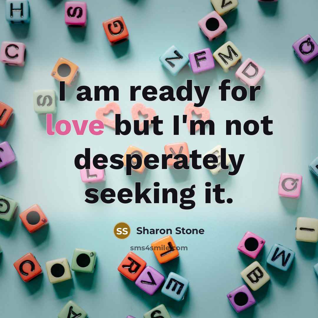 “I am ready for love but I'm not desperately seeking…” quote by Sharon Stone