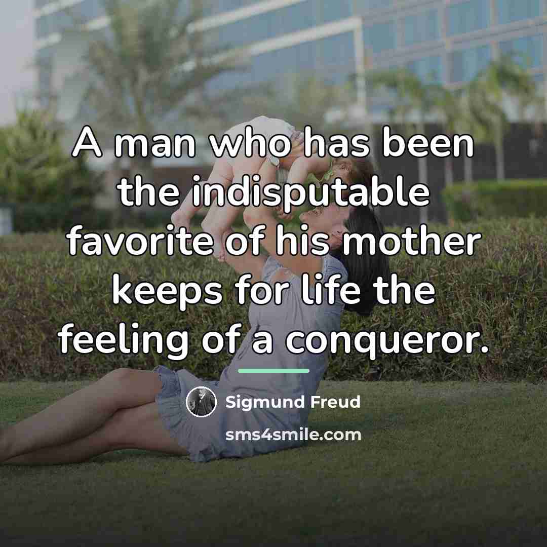 “A man who has been the indisputable favorite of his…” quote by Sigmund Freud
