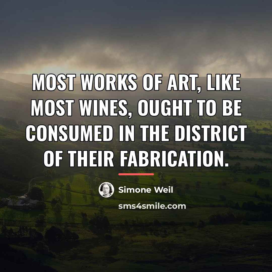 “Most works of art, like most wines, ought to be…” quote by Simone Weil