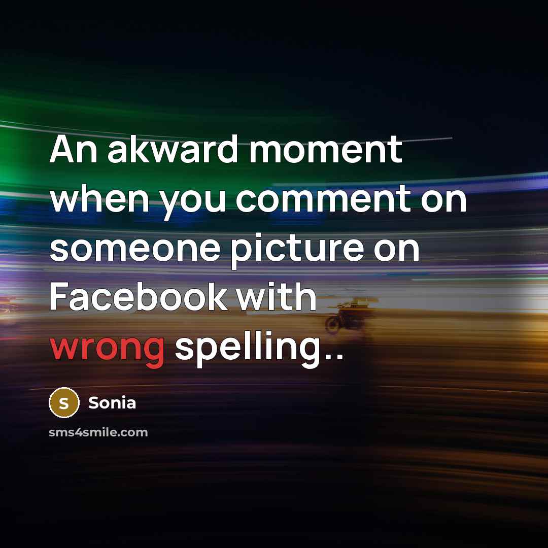 “An akward moment when you comment on someone picture on…” quote by Sonia
