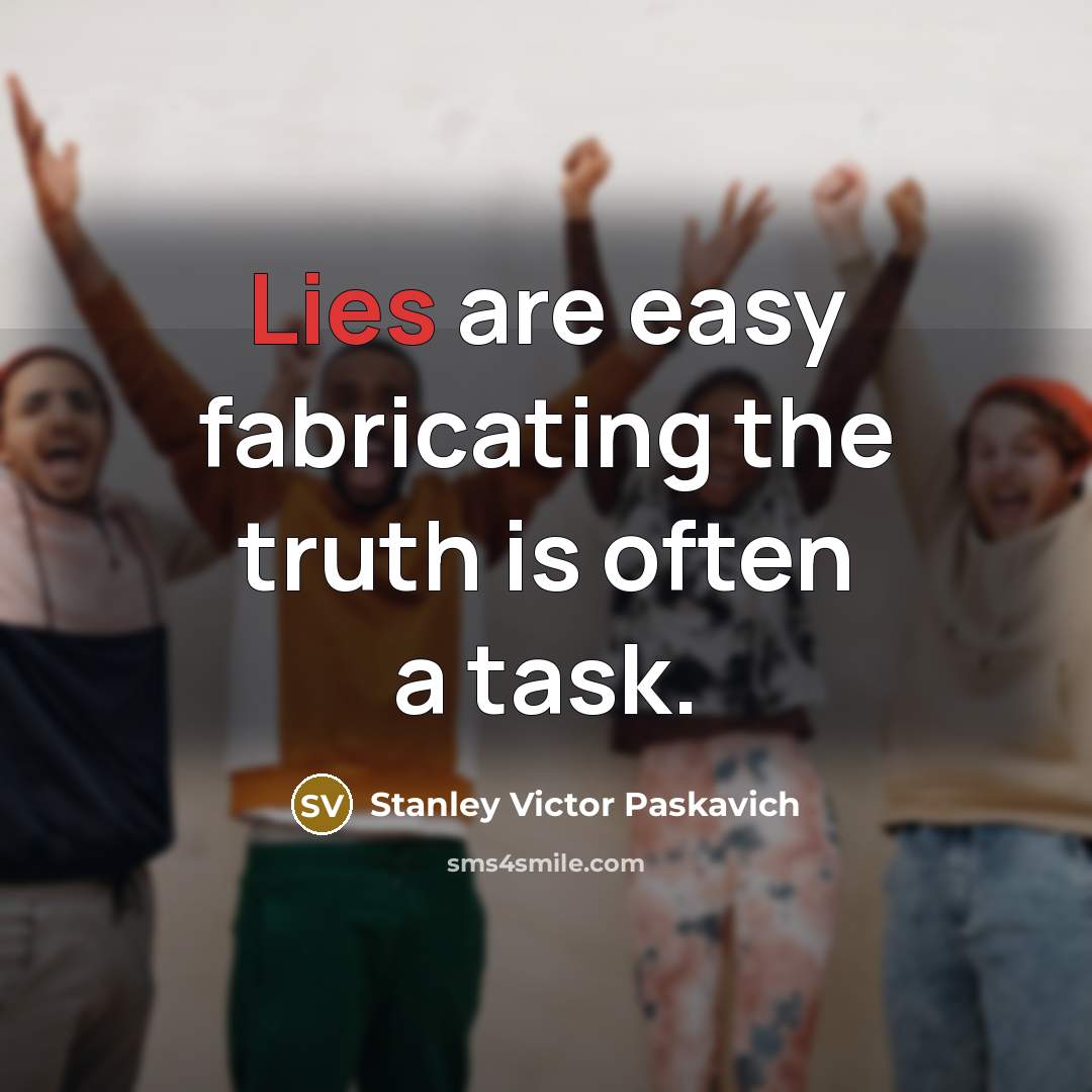 “Lies are easy fabricating the truth is often a task.…” quote by Stanley Victor Paskavich