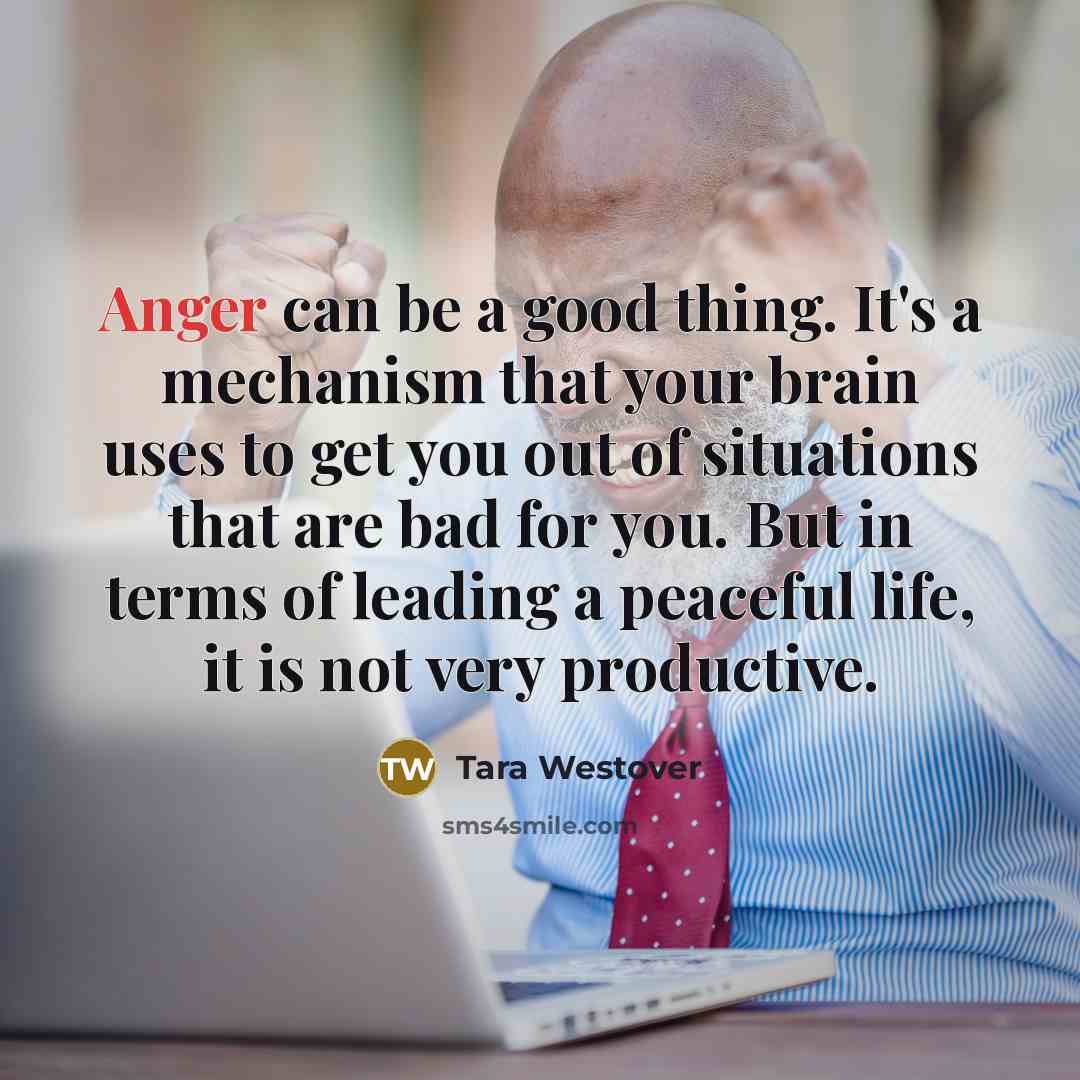 “Anger can be a good thing. It's a mechanism that…” quote by Tara Westover