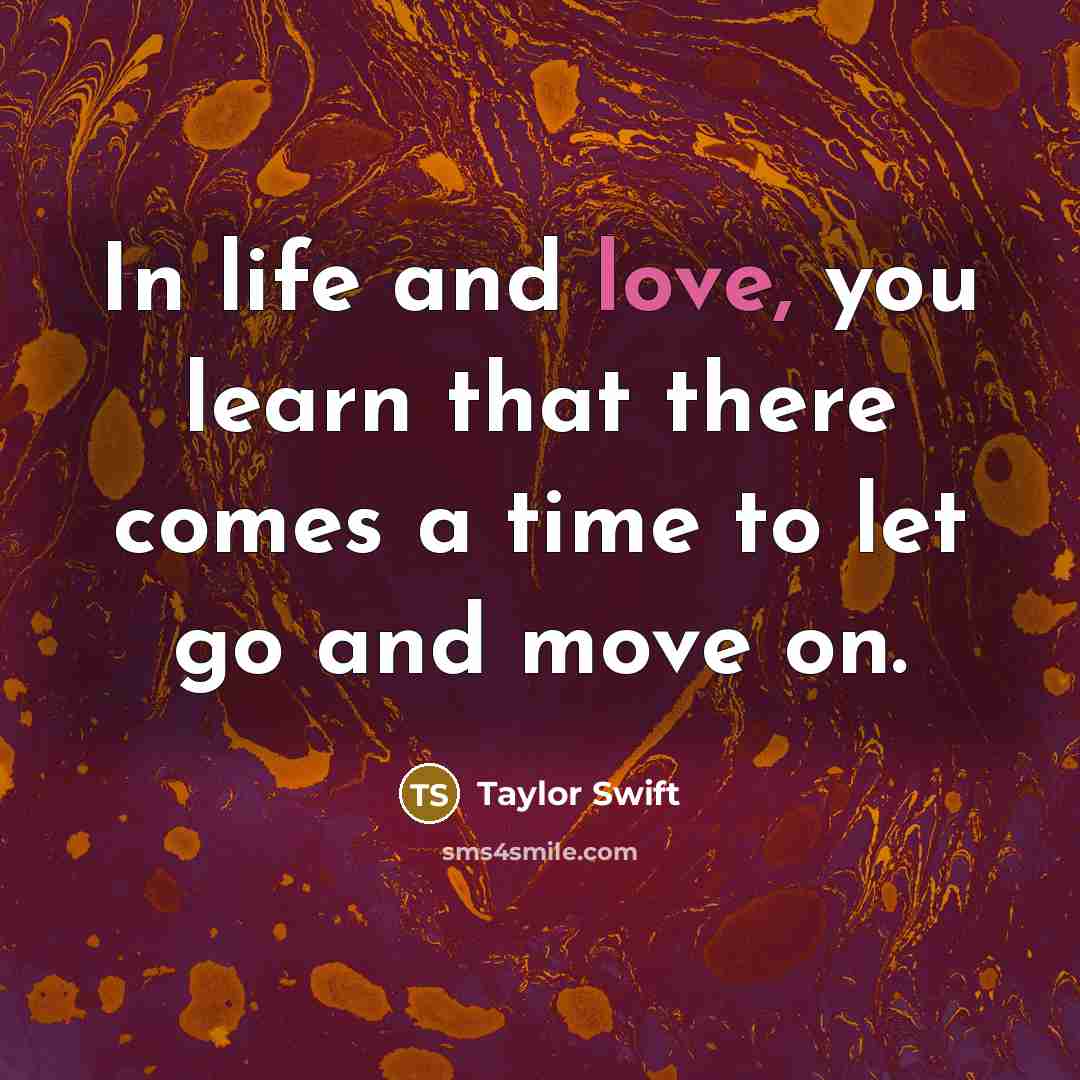 “In life and love, you learn that there comes a…” quote by Taylor Swift