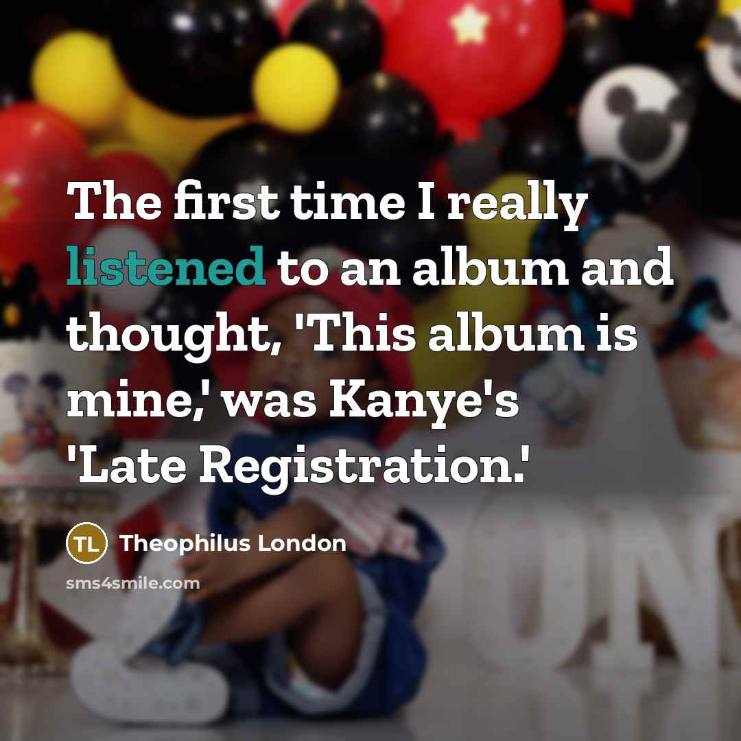 “The first time I really listened to an album and…” quote by Theophilus London