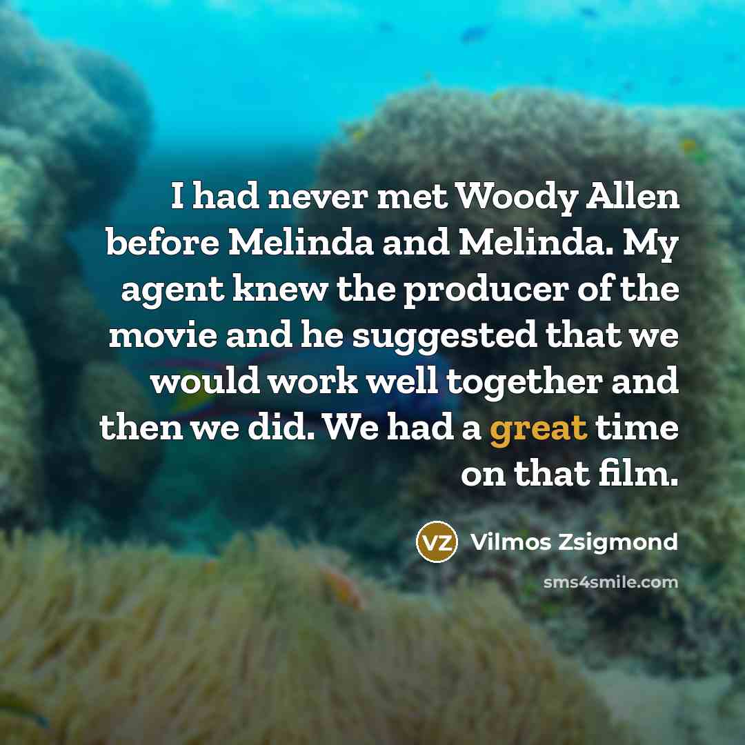 “I had never met Woody Allen before Melinda and Melinda.…” quote by Vilmos Zsigmond