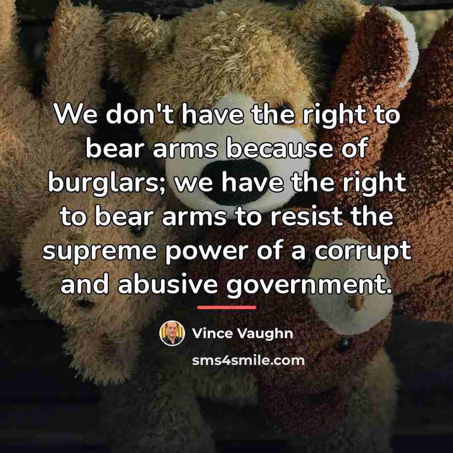 “We don't have the right to bear arms because of…” quote by Vince Vaughn