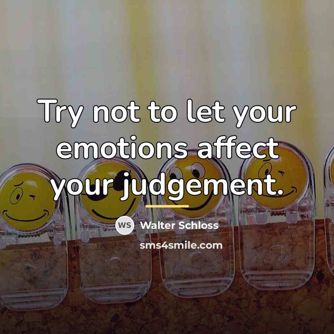 “Try not to let your emotions affect your judgement.…” quote by Walter Schloss