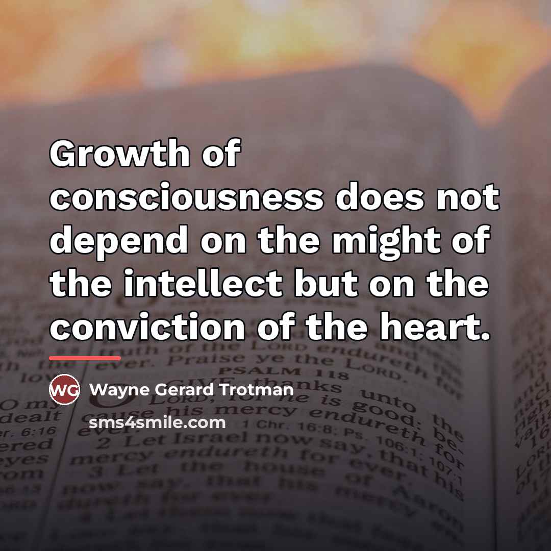“Growth of consciousness does not depend on the might of…” quote by Wayne Gerard Trotman