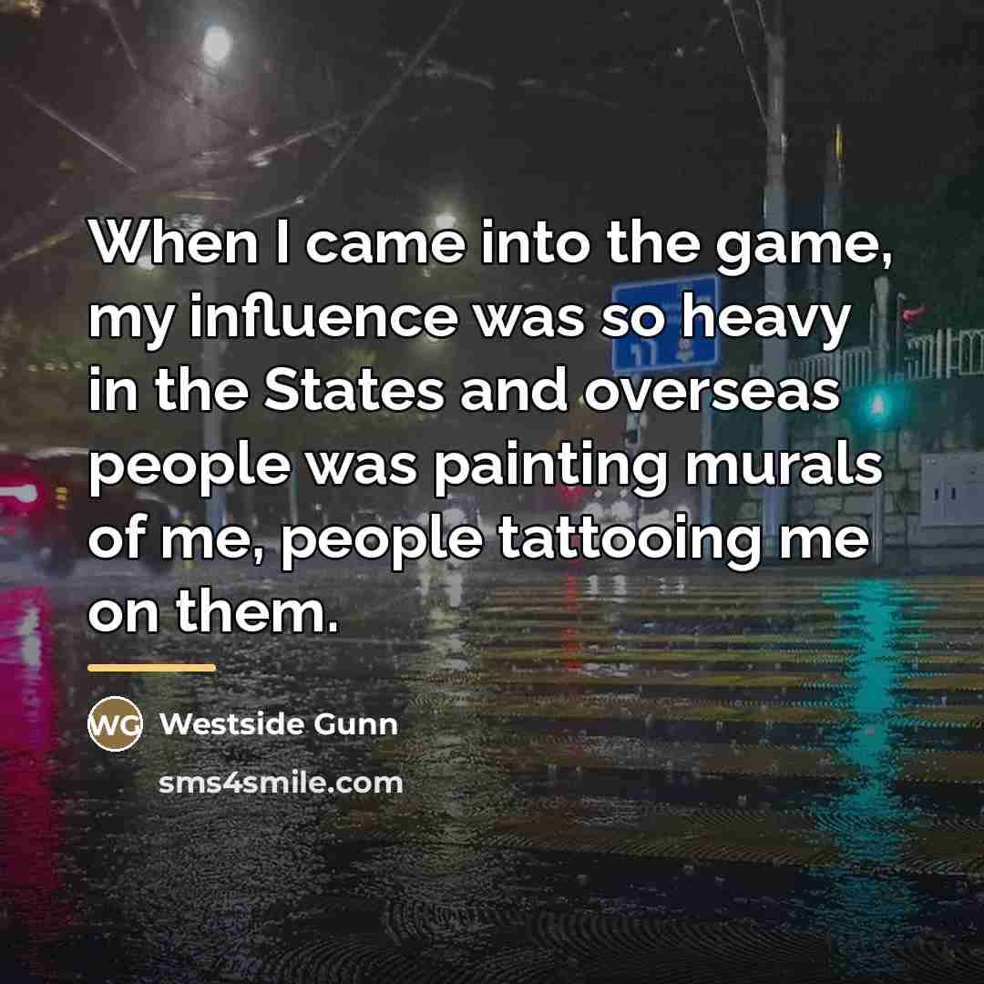 “When I came into the game, my influence was so…” quote by Westside Gunn