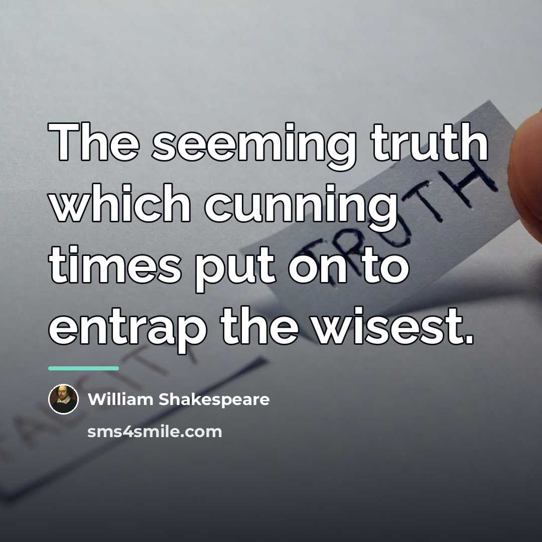 “The seeming truth which cunning times put on to entrap…” quote by William Shakespeare