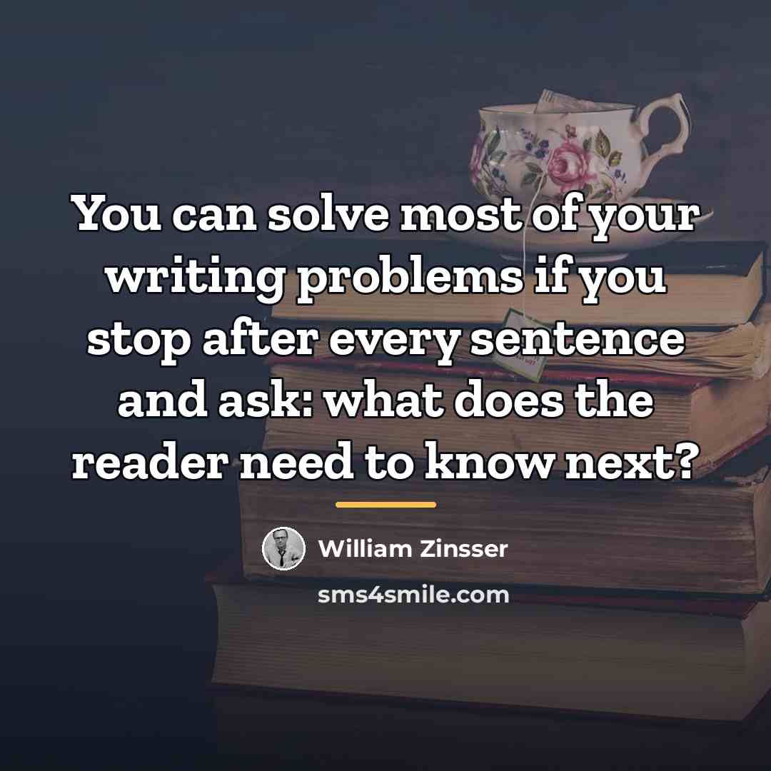 “You can solve most of your writing problems if you…” quote by William Zinsser