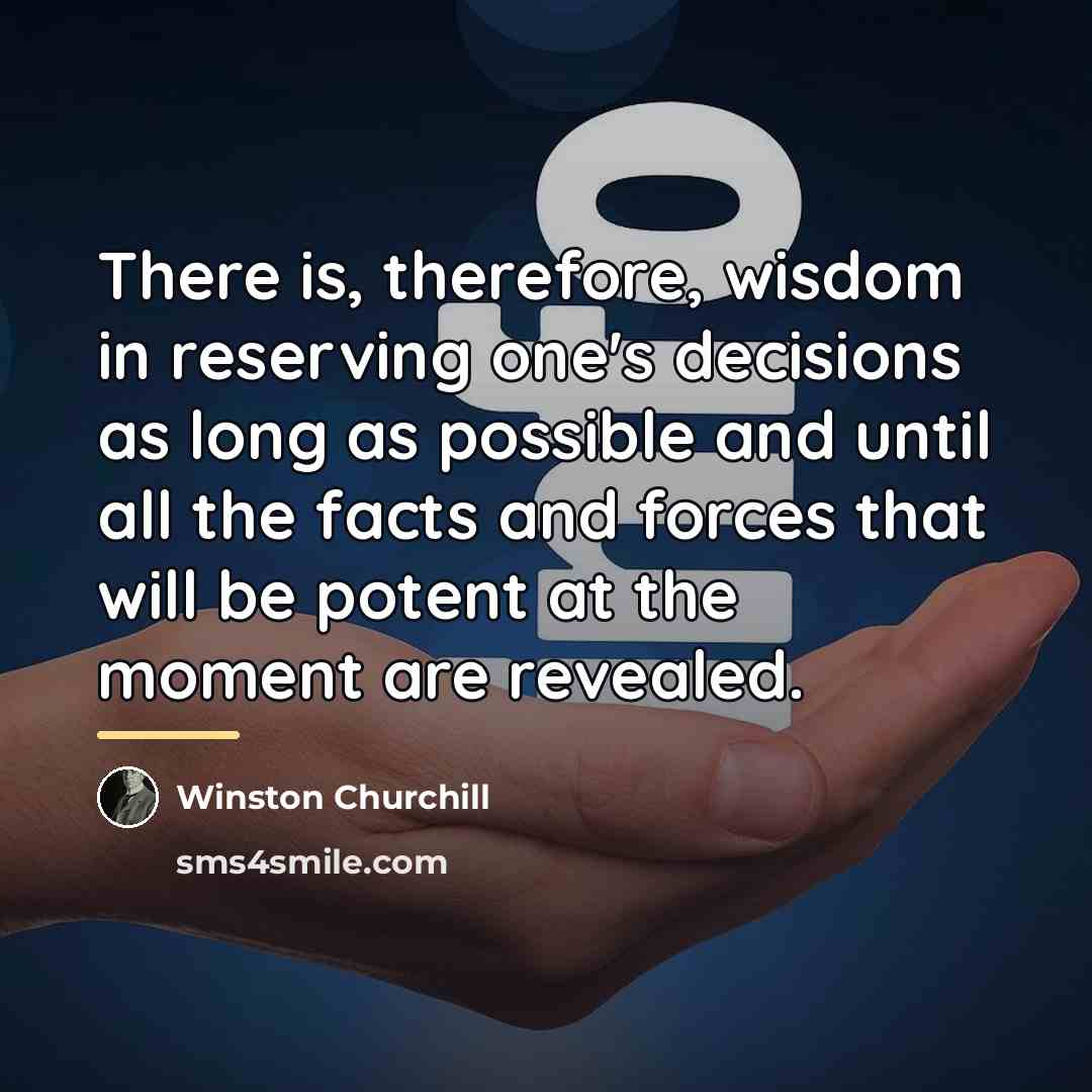 “There is, therefore, wisdom in reserving one's decisions as long…” quote by Winston Churchill