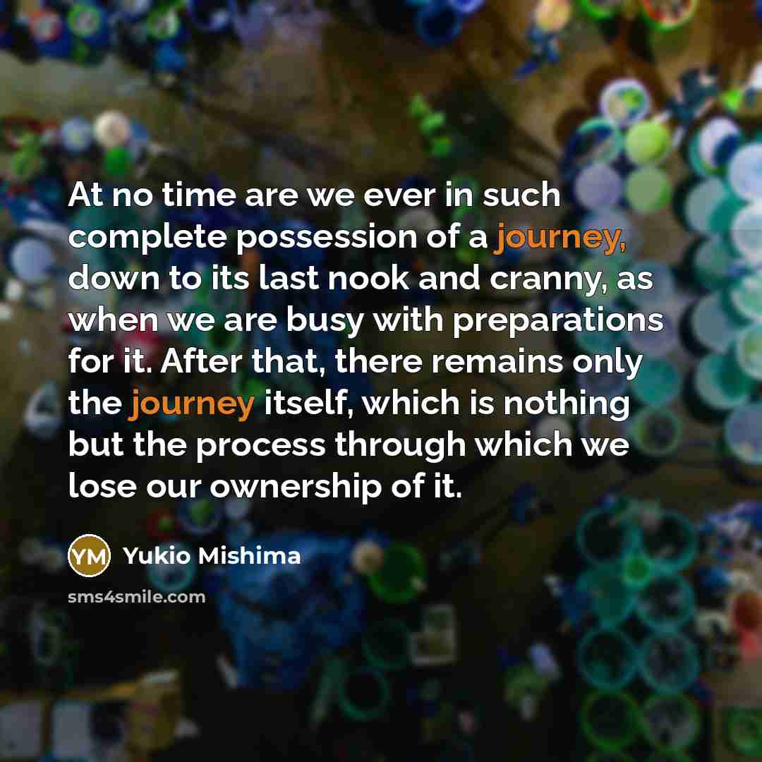 “At no time are we ever in such complete possession…” quote by Yukio Mishima