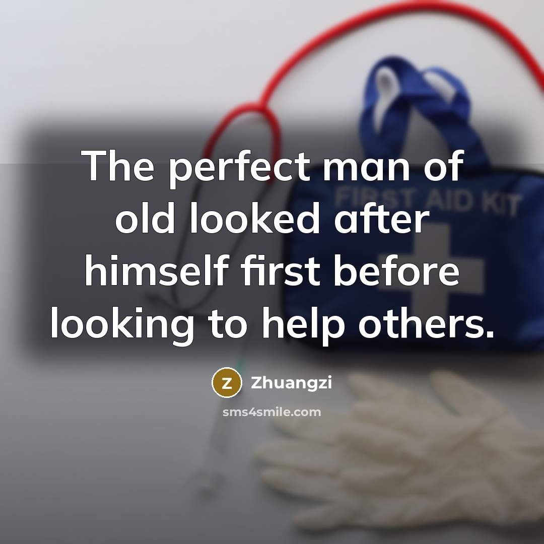 “The perfect man of old looked after himself first before…” quote by Zhuangzi