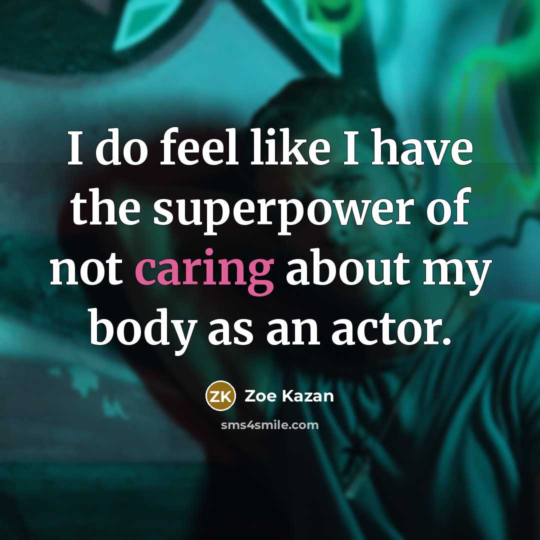 “I do feel like I have the superpower of not…” quote by Zoe Kazan