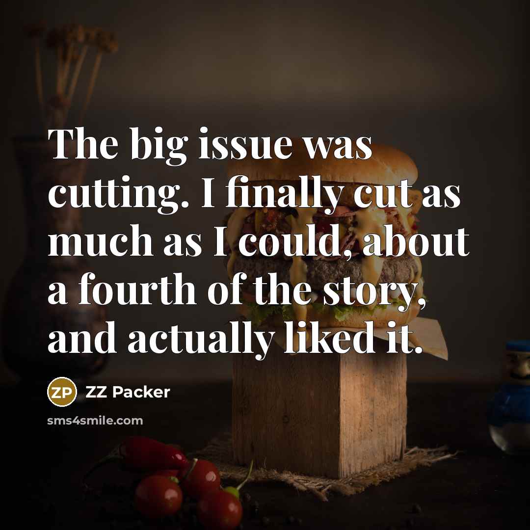 “The big issue was cutting. I finally cut as much…” quote by ZZ Packer