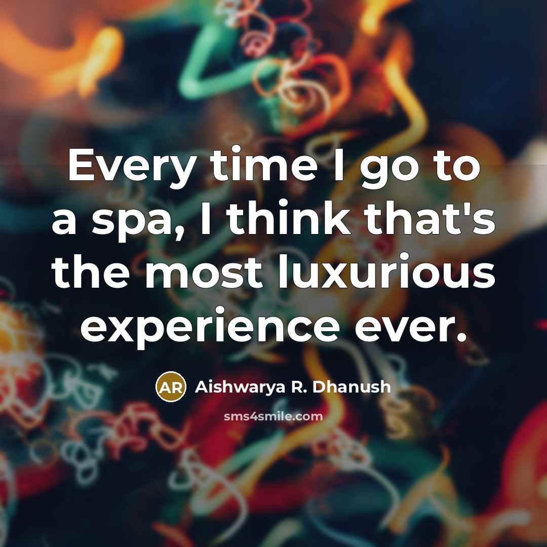 “Every time I go to a spa, I think that's…” quote by Aishwarya R. Dhanush